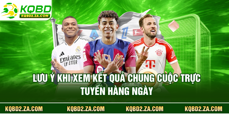 Lưu ý khi xem kết quả chung cuộc trực tuyến hàng ngày